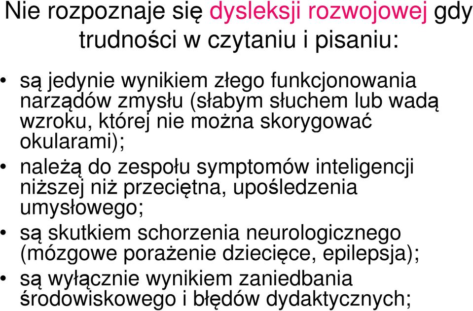 do zespołu symptomów inteligencji niższej niż przeciętna, upośledzenia umysłowego; są skutkiem schorzenia