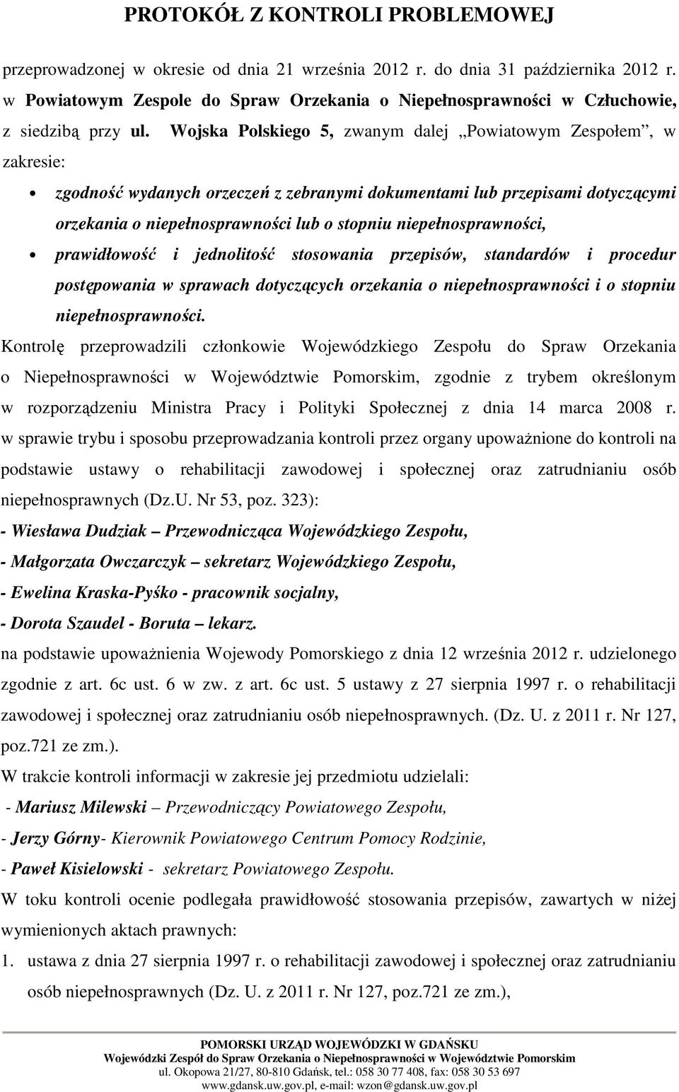 Wojska Polskiego 5, zwanym dalej Powiatowym Zespołem, w zakresie: zgodność wydanych orzeczeń z zebranymi dokumentami lub przepisami dotyczącymi orzekania o niepełnosprawności lub o stopniu
