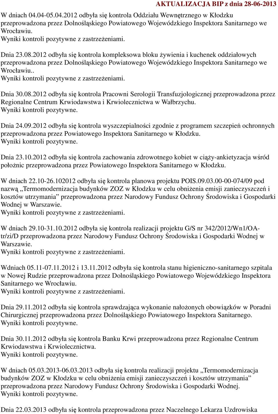 2012 odbyła się kontrola kompleksowa bloku żywienia i kuchenek oddziałowych przeprowadzona przez Dolnośląskiego Powiatowego Wojewódzkiego Inspektora Sanitarnego we Wrocławiu.. Dnia 30.08.