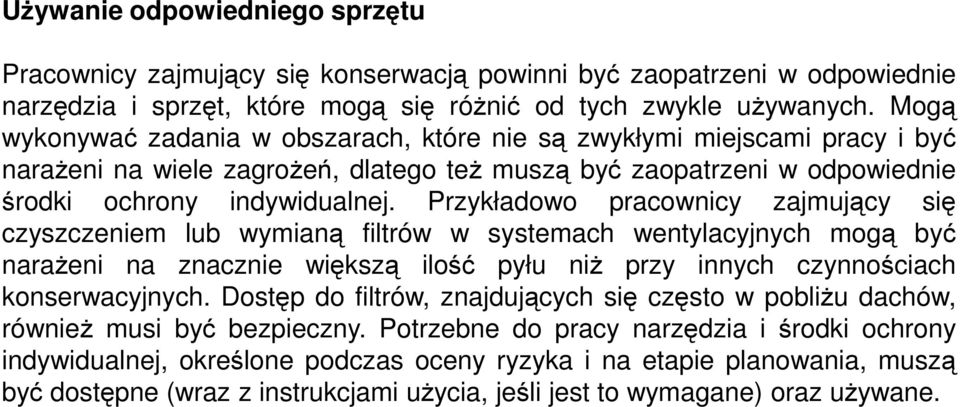 Przykładowo pracownicy zajmujący się czyszczeniem lub wymianą filtrów w systemach wentylacyjnych mogą być narażeni na znacznie większą ilość pyłu niż przy innych czynnościach konserwacyjnych.