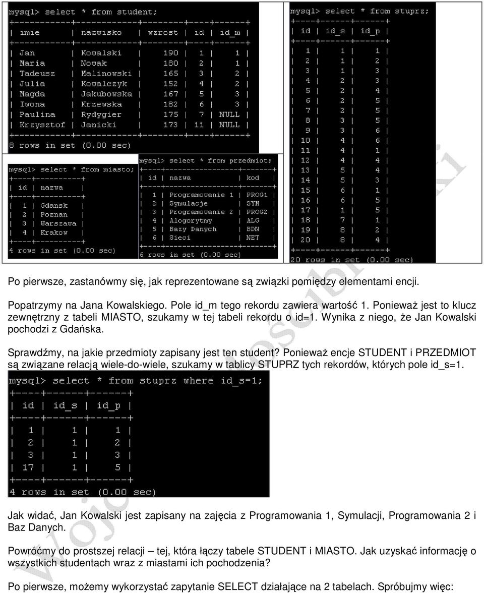 PoniewaŜ encje STUDENT i PRZEDMIOT są związane relacją wiele-do-wiele, szukamy w tablicy STUPRZ tych rekordów, których pole id_s=1.