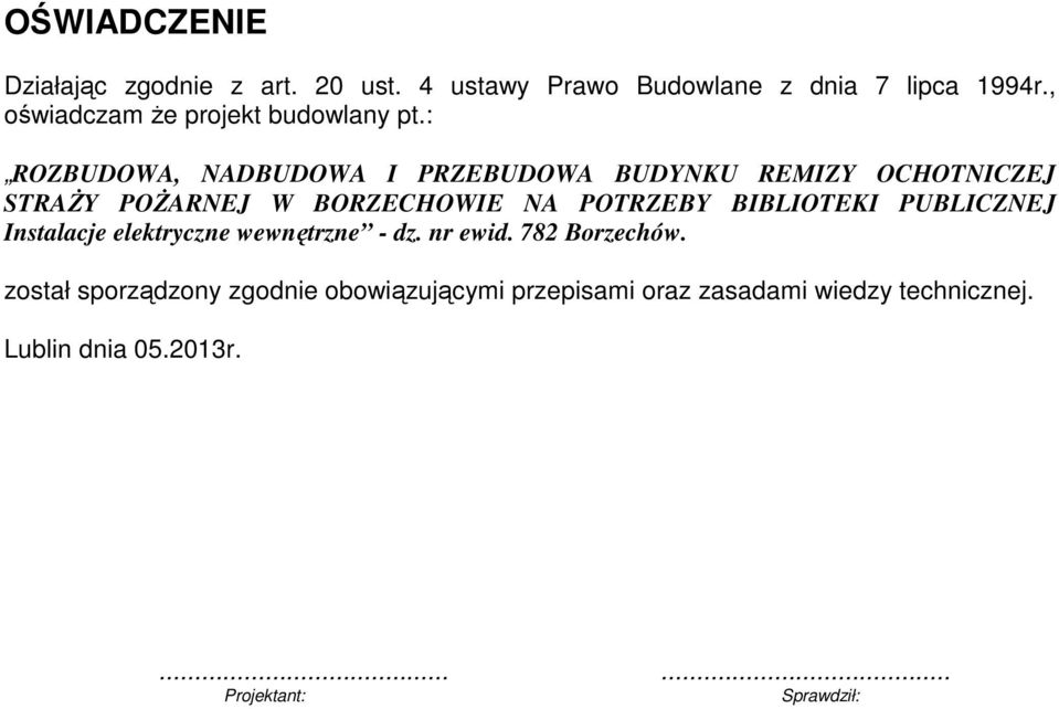 : ROZBUDOWA, NADBUDOWA I PRZEBUDOWA BUDYNKU REMIZY OCHOTNICZEJ STRAśY POśARNEJ W BORZECHOWIE NA POTRZEBY