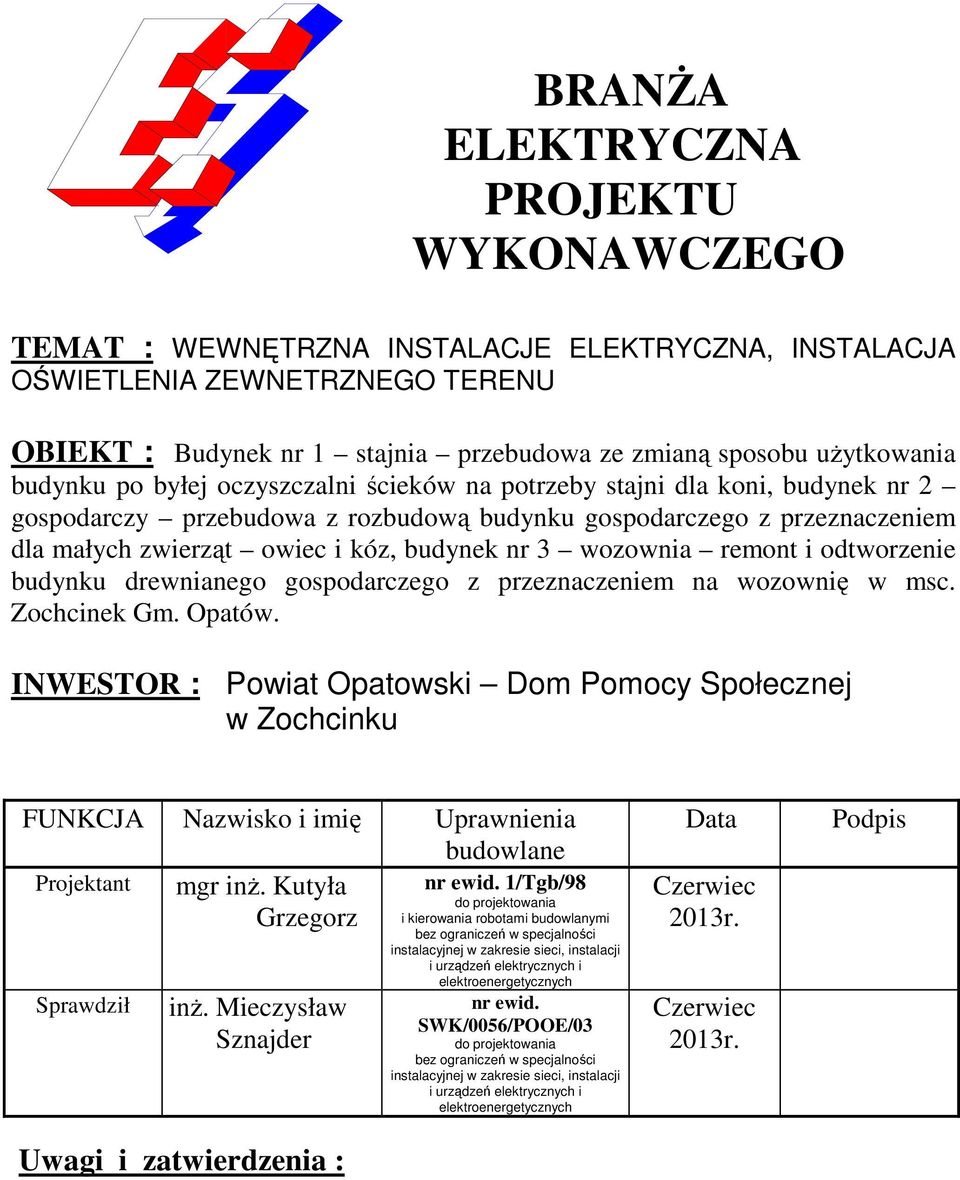wozownia remont i odtworzenie budynku drewnianego gospodarczego z przeznaczeniem na wozownię w msc. Zochcinek Gm. Opatów.
