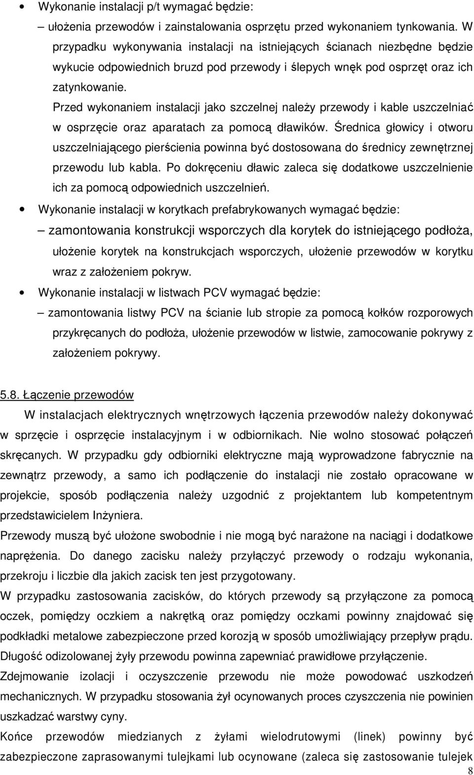 Przed wykonaniem instalacji jako szczelnej należy przewody i kable uszczelniać w osprzęcie oraz aparatach za pomocą dławików.