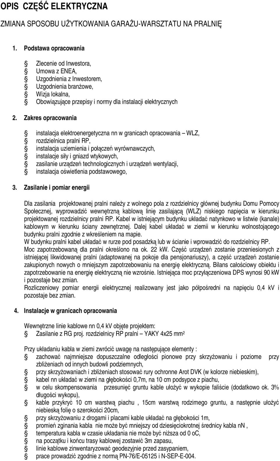 Zakres opracowania instalacja elektroenergetyczna nn w granicach opracowania WLZ, rozdzielnica pralni RP, instalacja uziemienia i połączeń wyrównawczych, instalacje siły i gniazd wtykowych, zasilanie