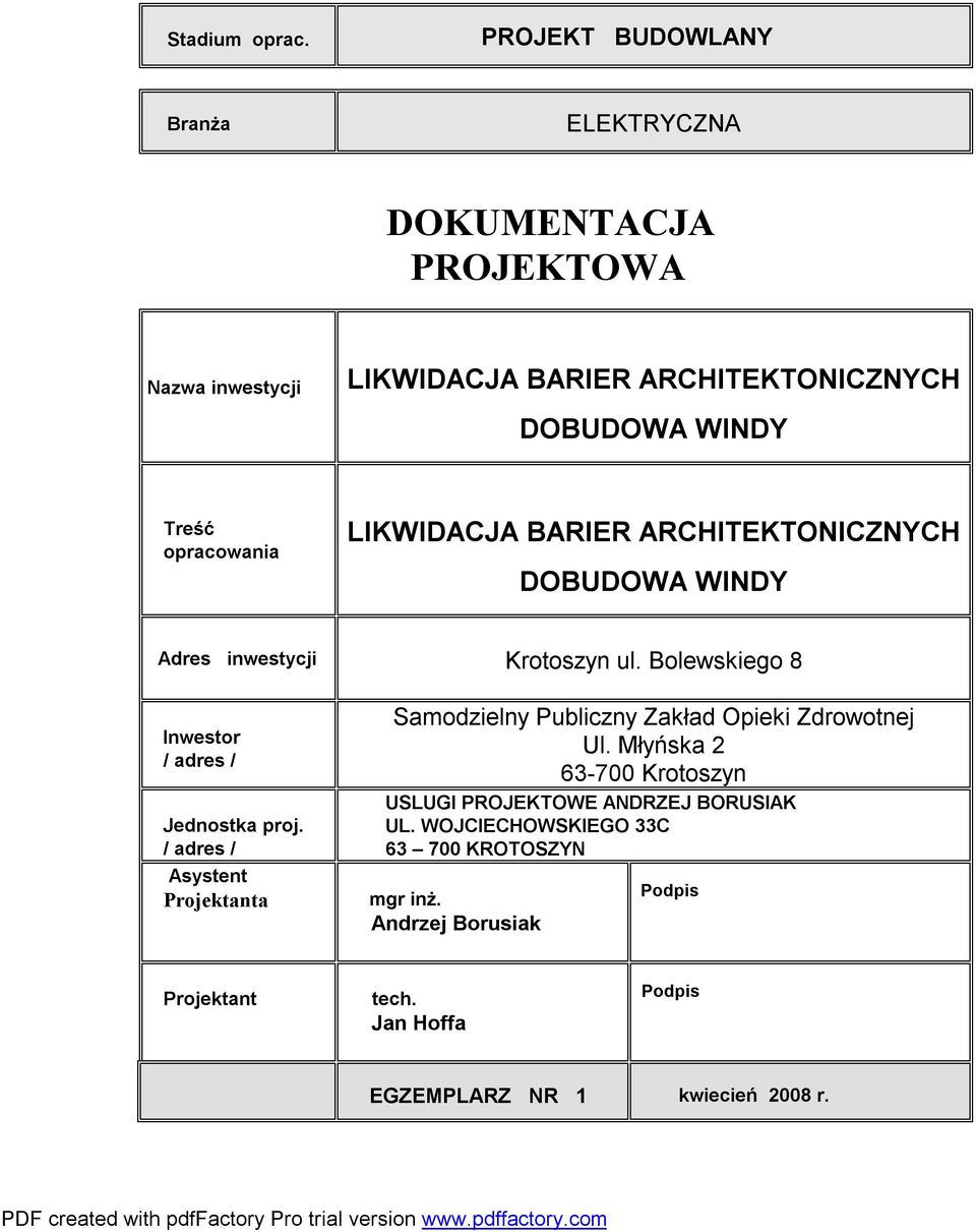 opracowania LIKWIDACJA BARIER ARCHITEKTONICZNYCH DOBUDOWA WINDY Adres inwestycji Krotoszyn ul. Bolewskiego 8 Inwestor / adres / Jednostka proj.