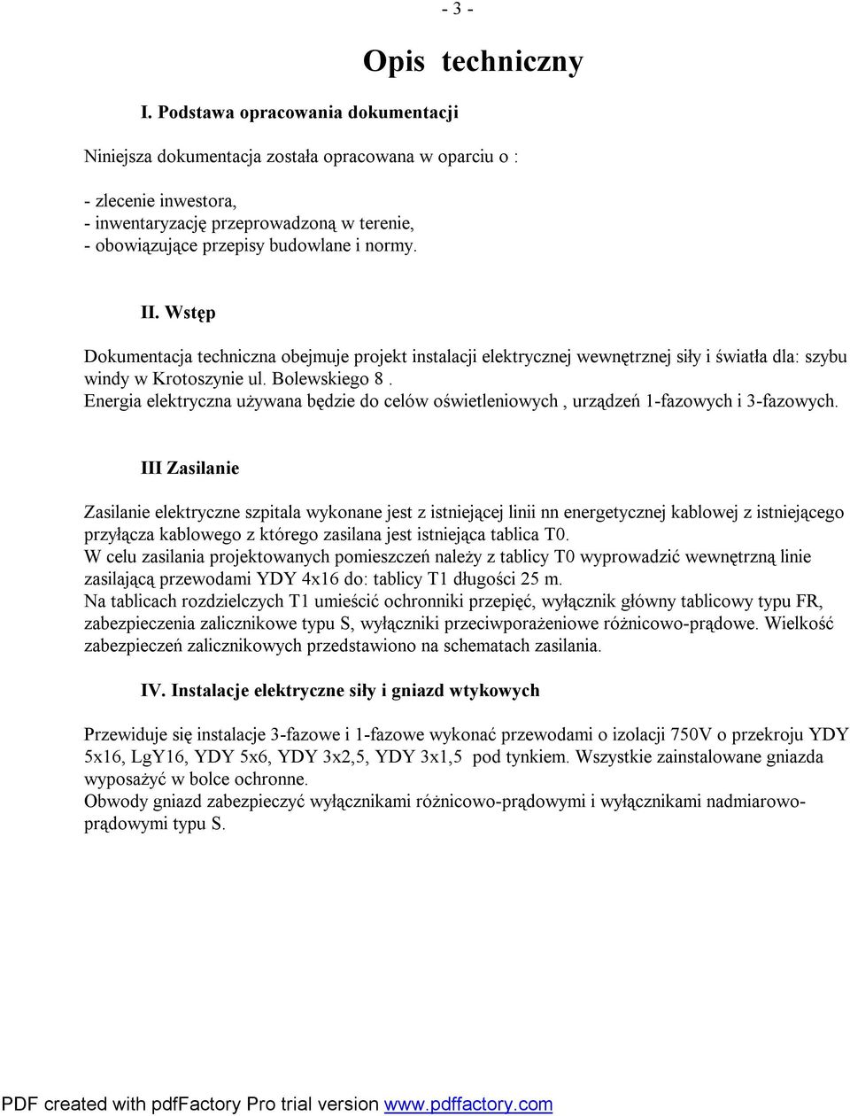 budowlane i normy. II. Wstęp Dokumentacja techniczna obejmuje projekt instalacji elektrycznej wewnętrznej siły i światła dla: szybu windy w Krotoszynie ul. Bolewskiego 8.