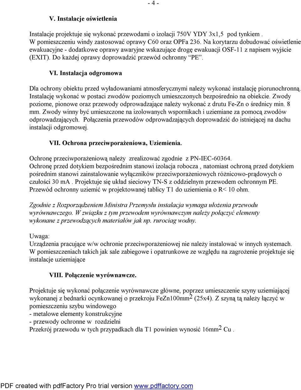 Instalacja odgromowa Dla ochrony obiektu przed wyładowaniami atmosferycznymi należy wykonać instalację piorunochronną.