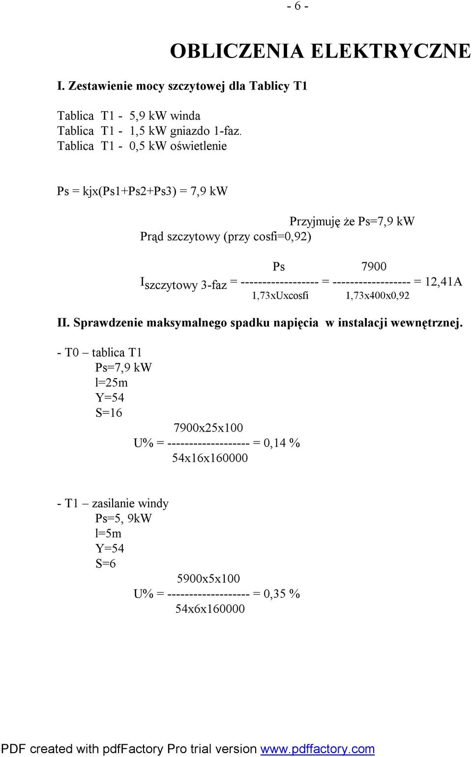 ------------------ = ------------------ = 12,41A 1,73xUxcosfi 1,73x400x0,92 II. Sprawdzenie maksymalnego spadku napięcia w instalacji wewnętrznej.