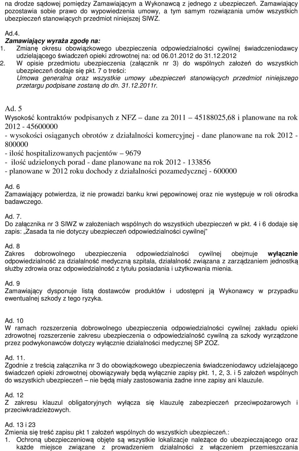 Zmianę okresu obowiązkowego ubezpieczenia odpowiedzialności cywilnej świadczeniodawcy udzielającego świadczeń opieki zdrowotnej na: od 06.01.2012 do 31.12.2012 2.