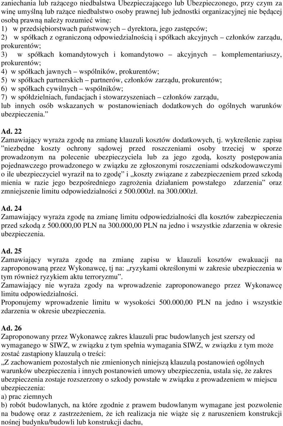 komandytowych i komandytowo akcyjnych komplementariuszy, prokurentów; 4) w spółkach jawnych wspólników, prokurentów; 5) w spółkach partnerskich partnerów, członków zarządu, prokurentów; 6) w spółkach