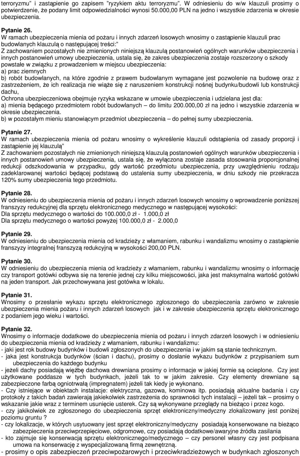 W ramach ubezpieczenia mienia od pożaru i innych zdarzeń losowych wnosimy o zastąpienie klauzuli prac budowlanych klauzulą o następującej treści: Z zachowaniem pozostałych nie zmienionych niniejszą