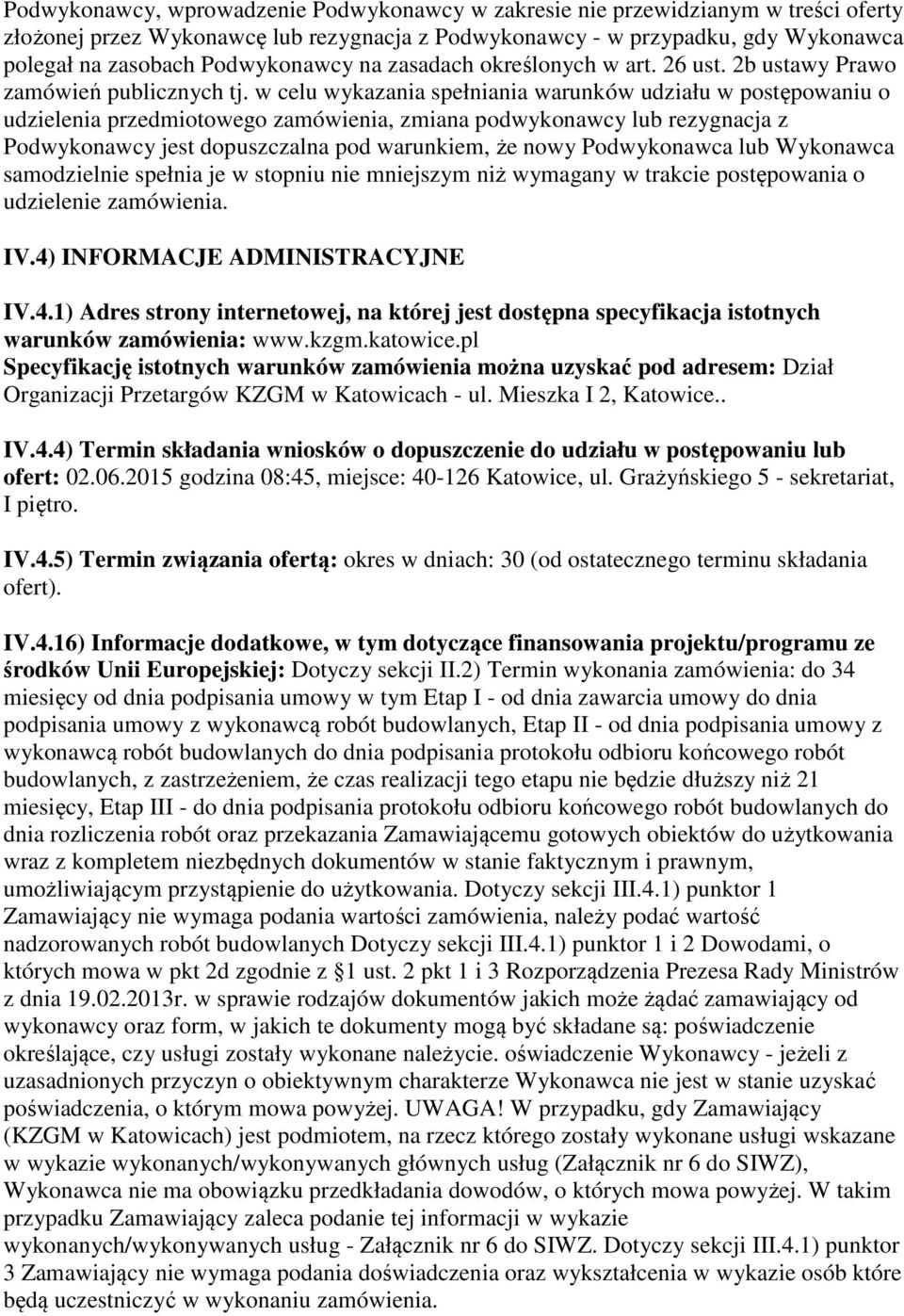 w celu wykazania spełniania warunków udziału w postępowaniu o udzielenia przedmiotowego zamówienia, zmiana podwykonawcy lub rezygnacja z Podwykonawcy jest dopuszczalna pod warunkiem, że nowy