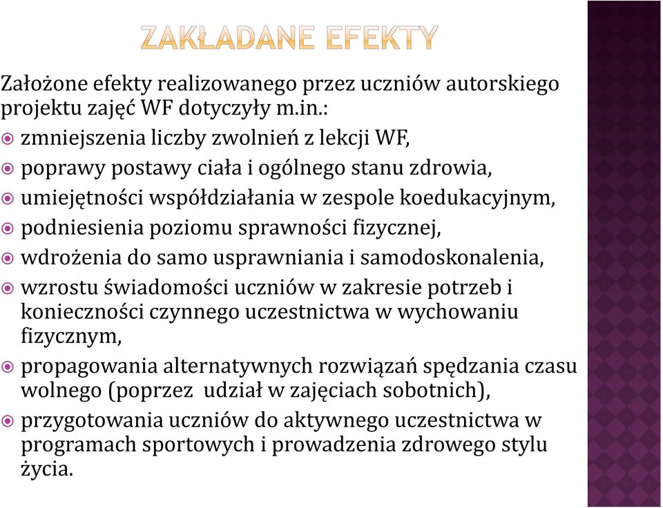 poziomu sprawności fizycznej, wdrożenia do samo usprawniania i samodoskonalenia, wzrostu świadomości uczniów w zakresie potrzeb i konieczności czynnego