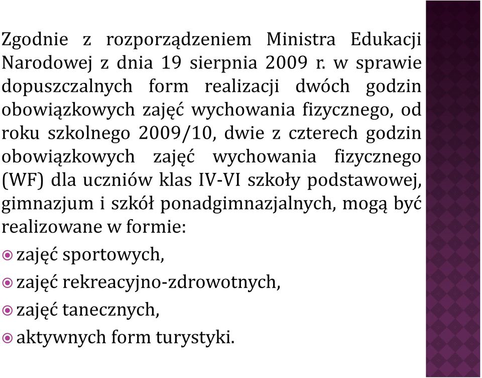 2009/10, dwie z czterech godzin obowiązkowych zajęć wychowania fizycznego (WF) dla uczniów klas IV-VI szkoły