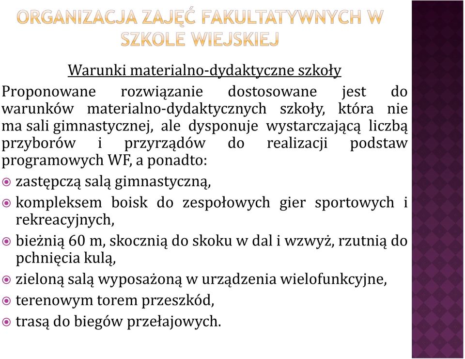 zastępczą salą gimnastyczną, kompleksem boisk do zespołowych gier sportowych i rekreacyjnych, bieżnią 60 m, skocznią do skoku w dal i