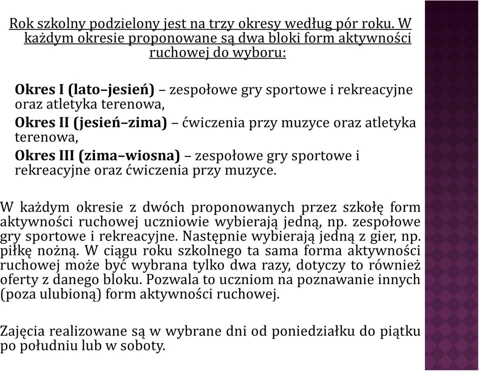 muzyce oraz atletyka terenowa, Okres III (zima wiosna) zespołowe gry sportowe i rekreacyjne oraz ćwiczenia przy muzyce.