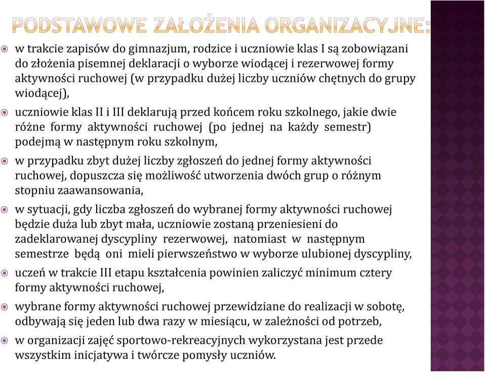 w przypadku zbyt dużej liczby zgłoszeń do jednej formy aktywności ruchowej, dopuszcza się możliwość utworzenia dwóch grup o różnym stopniu zaawansowania, w sytuacji, gdy liczba zgłoszeń do wybranej