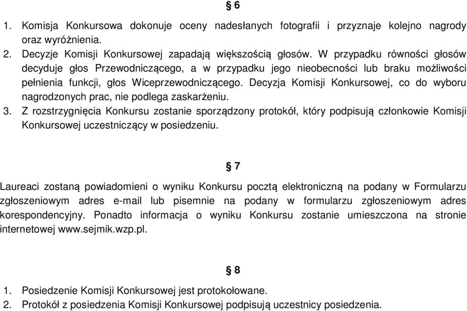 Decyzja Komisji Konkursowej, co do wyboru nagrodzonych prac, nie podlega zaskarżeniu. 3.