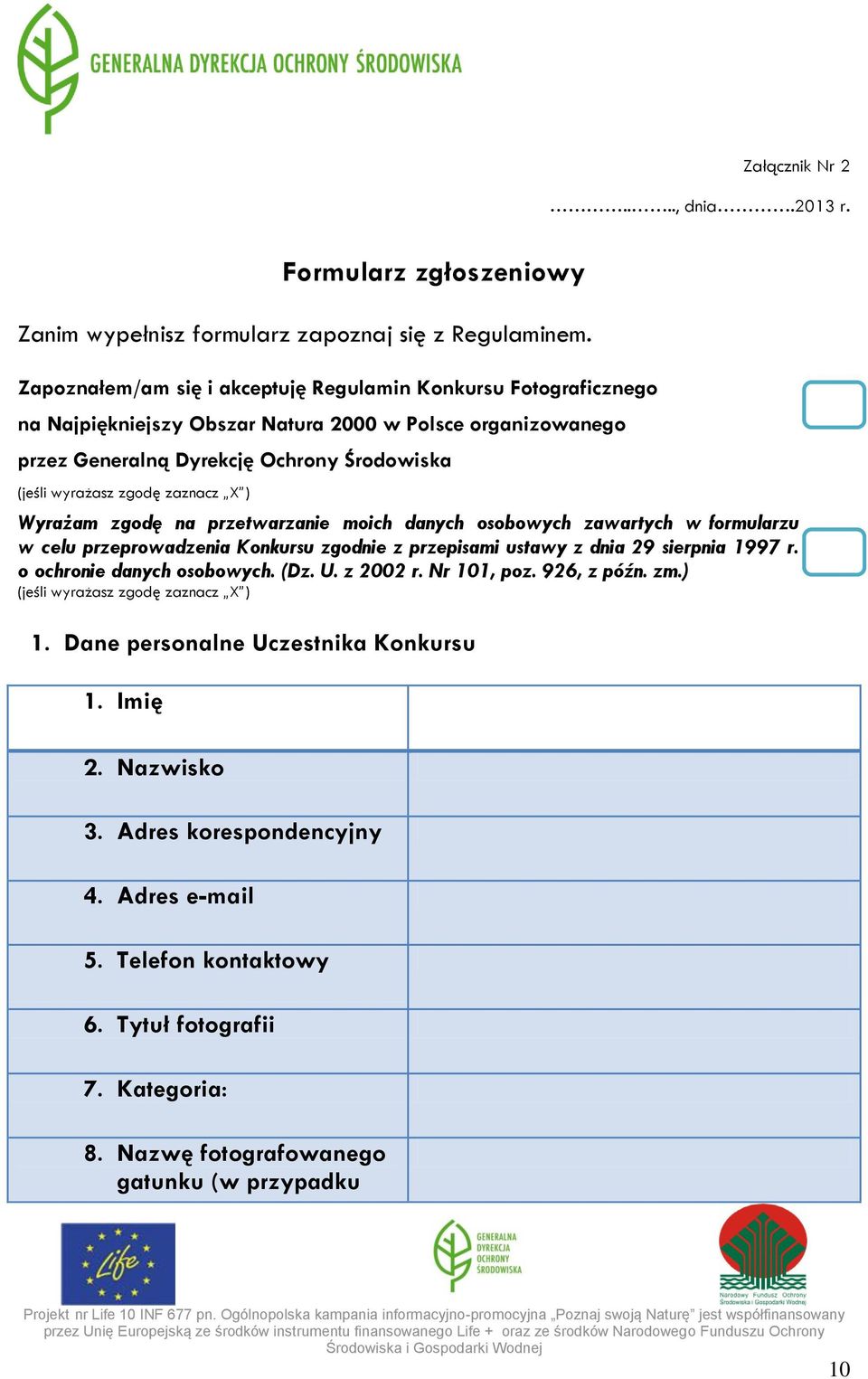 zaznacz X ) Wyrażam zgodę na przetwarzanie moich danych osobowych zawartych w formularzu w celu przeprowadzenia Konkursu zgodnie z przepisami ustawy z dnia 29 sierpnia 1997 r.