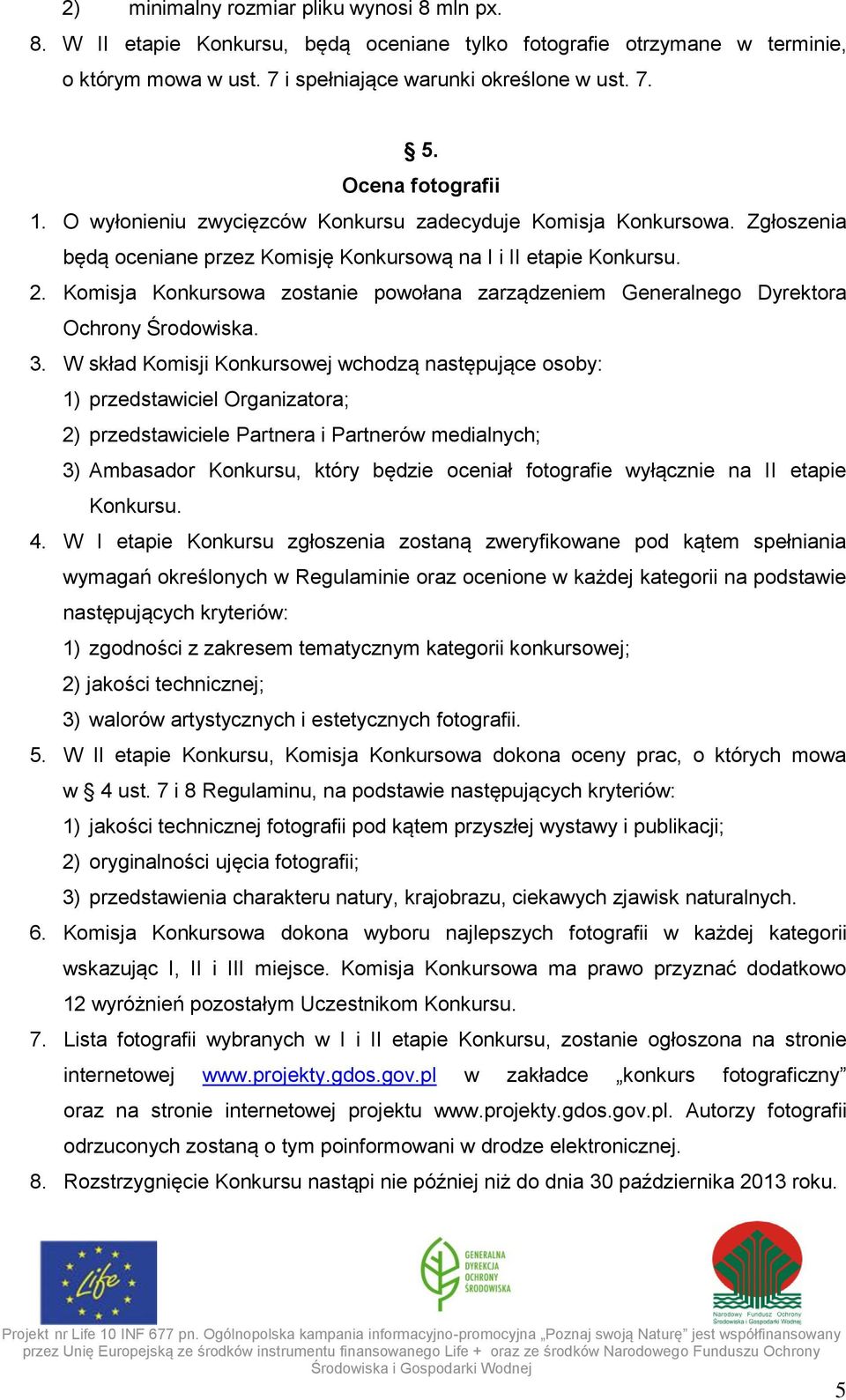 Komisja Konkursowa zostanie powołana zarządzeniem Generalnego Dyrektora Ochrony Środowiska. 3.