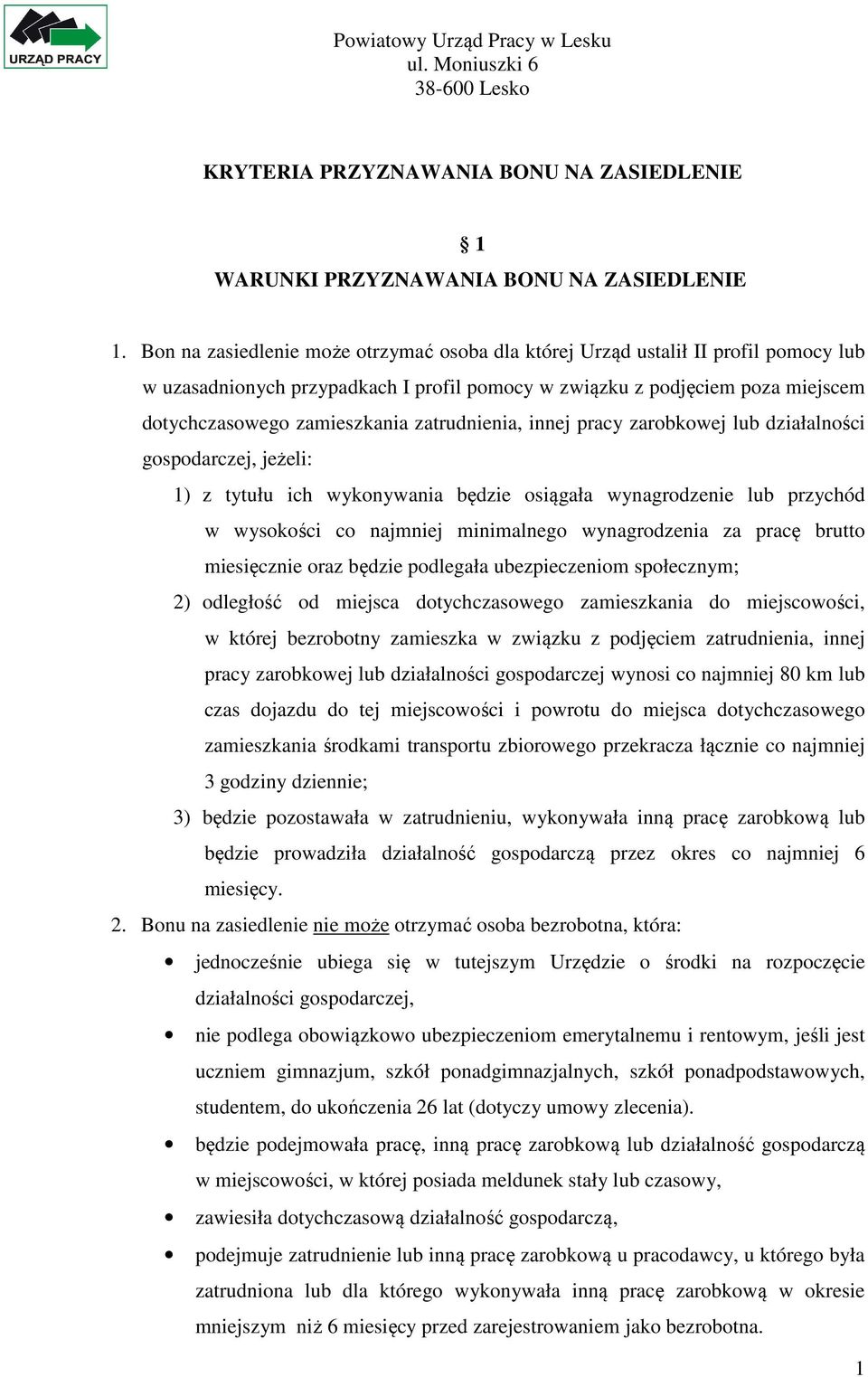 zatrudnienia, innej pracy zarobkowej lub działalności gospodarczej, jeżeli: 1) z tytułu ich wykonywania będzie osiągała wynagrodzenie lub przychód w wysokości co najmniej minimalnego wynagrodzenia za