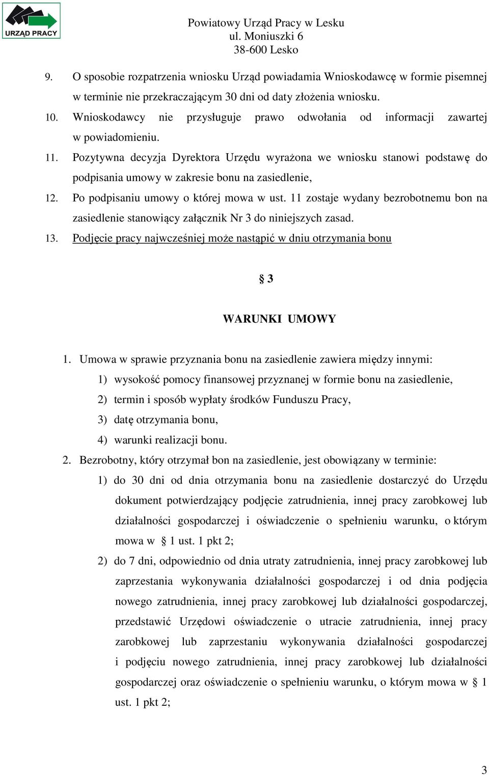 Pozytywna decyzja Dyrektora Urzędu wyrażona we wniosku stanowi podstawę do podpisania umowy w zakresie bonu na zasiedlenie, 12. Po podpisaniu umowy o której mowa w ust.