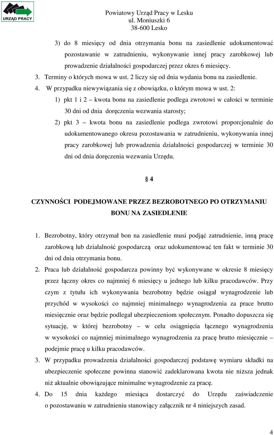 2: 1) pkt 1 i 2 kwota bonu na zasiedlenie podlega zwrotowi w całości w terminie 30 dni od dnia doręczenia wezwania starosty; 2) pkt 3 kwota bonu na zasiedlenie podlega zwrotowi proporcjonalnie do