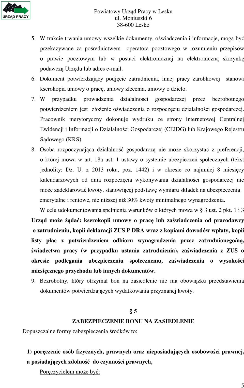 Dokument potwierdzający podjęcie zatrudnienia, innej pracy zarobkowej stanowi kserokopia umowy o pracę, umowy zlecenia, umowy o dzieło. 7.