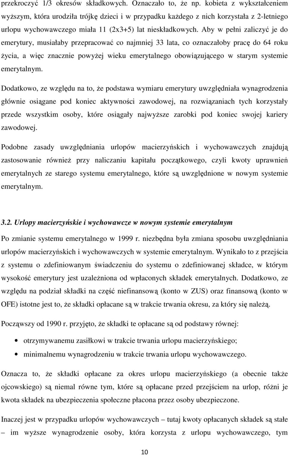 Aby w pełni zaliczyć je do emerytury, musiałaby przepracować co najmniej 33 lata, co oznaczałoby pracę do 64 roku życia, a więc znacznie powyżej wieku emerytalnego obowiązującego w starym systemie