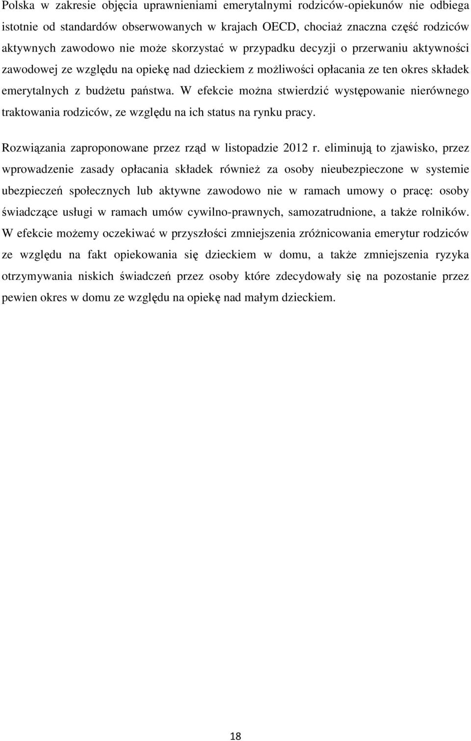 W efekcie można stwierdzić występowanie nierównego traktowania rodziców, ze względu na ich status na rynku pracy. Rozwiązania zaproponowane przez rząd w listopadzie 2012 r.