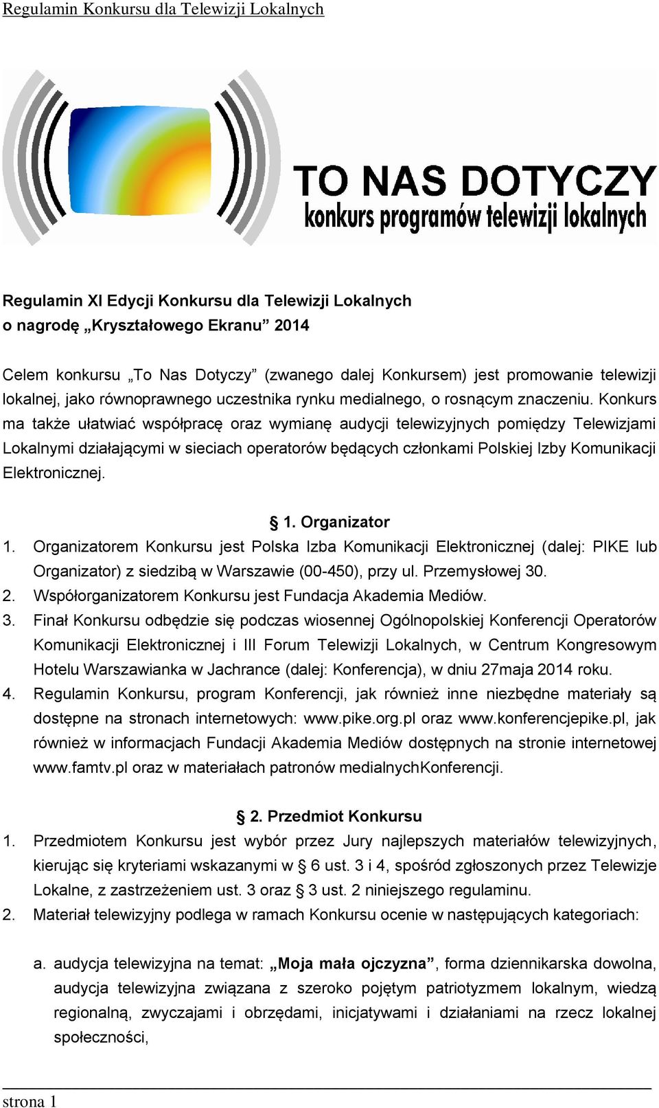 Konkurs ma także ułatwiać współpracę oraz wymianę audycji telewizyjnych pomiędzy Telewizjami Lokalnymi działającymi w sieciach operatorów będących członkami Polskiej Izby Komunikacji Elektronicznej.