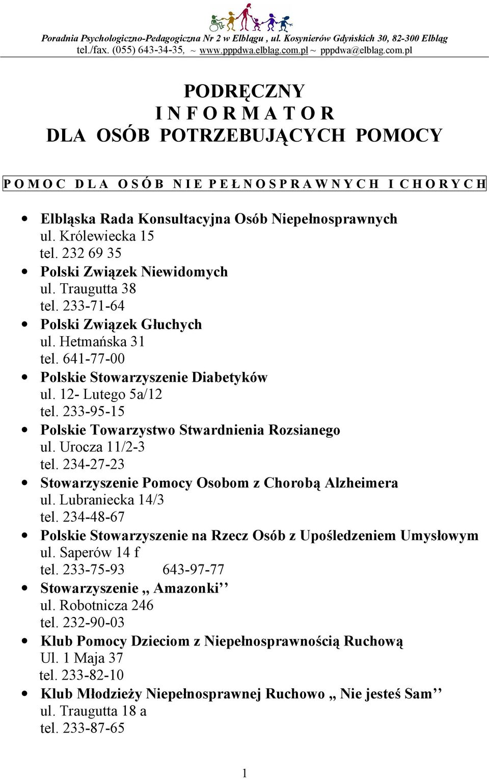 pl PODRĘCZNY I N F O R M A T O R DLA OSÓB POTRZEBUJĄCYCH POMOCY P O M O C D L A O S Ó B N I E P E Ł N O S P R A W N Y C H I C H O R Y C H Elbląska Rada Konsultacyjna Osób Niepełnosprawnych ul.