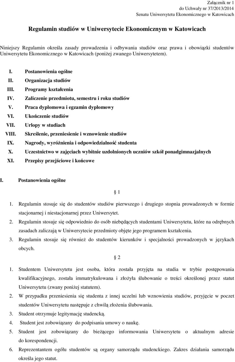 Programy kształcenia IV. Zaliczenie przedmiotu, semestru i roku studiów V. Praca dyplomowa i egzamin dyplomowy VI. Ukończenie studiów VII. Urlopy w studiach VIII.