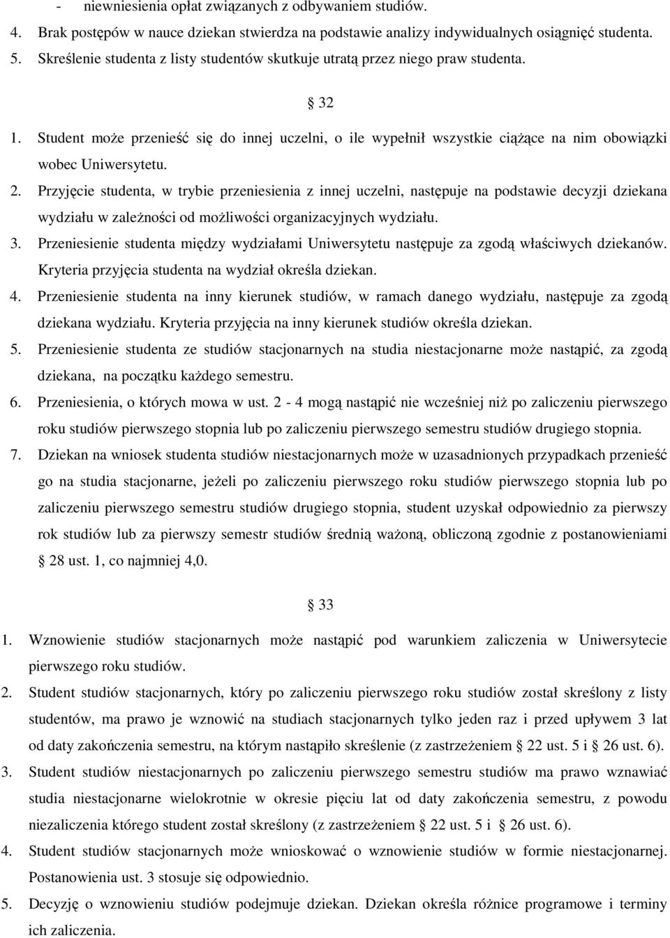 Student może przenieść się do innej uczelni, o ile wypełnił wszystkie ciążące na nim obowiązki wobec Uniwersytetu. 2.