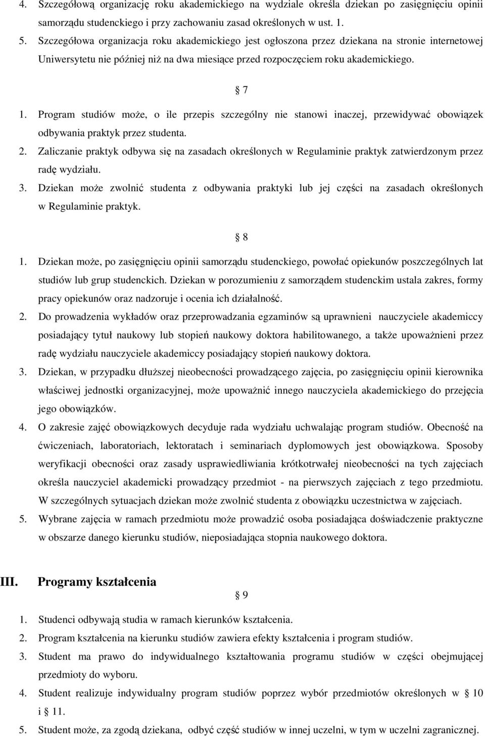 Program studiów może, o ile przepis szczególny nie stanowi inaczej, przewidywać obowiązek odbywania praktyk przez studenta. 2.