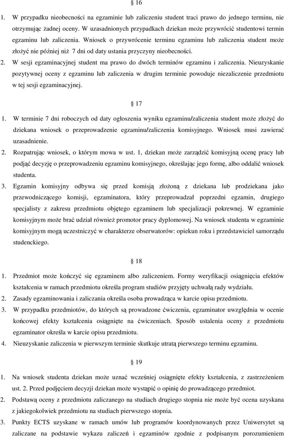 Wniosek o przywrócenie terminu egzaminu lub zaliczenia student może złożyć nie później niż 7 dni od daty ustania przyczyny nieobecności. 2.