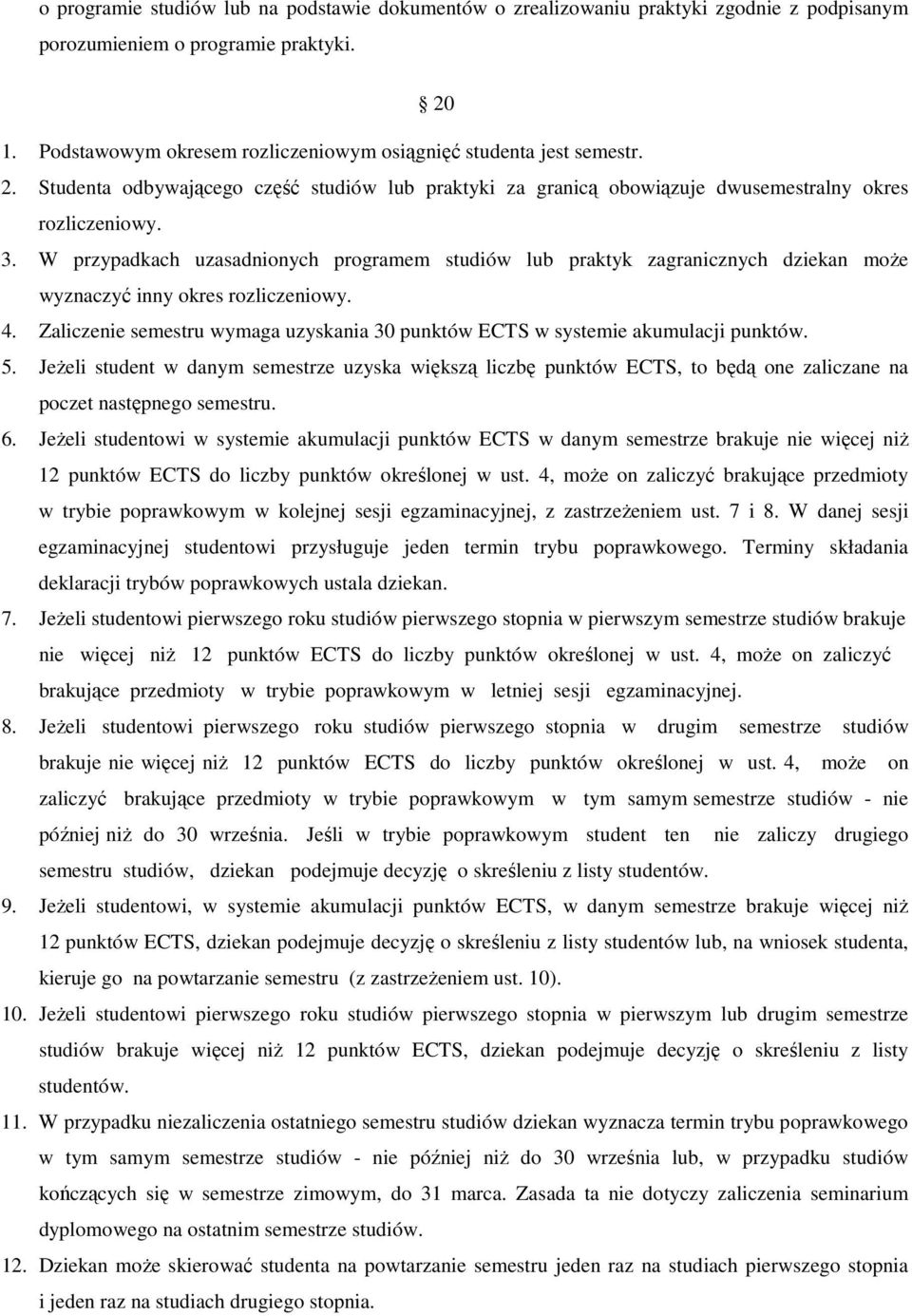 W przypadkach uzasadnionych programem studiów lub praktyk zagranicznych dziekan może wyznaczyć inny okres rozliczeniowy. 4.