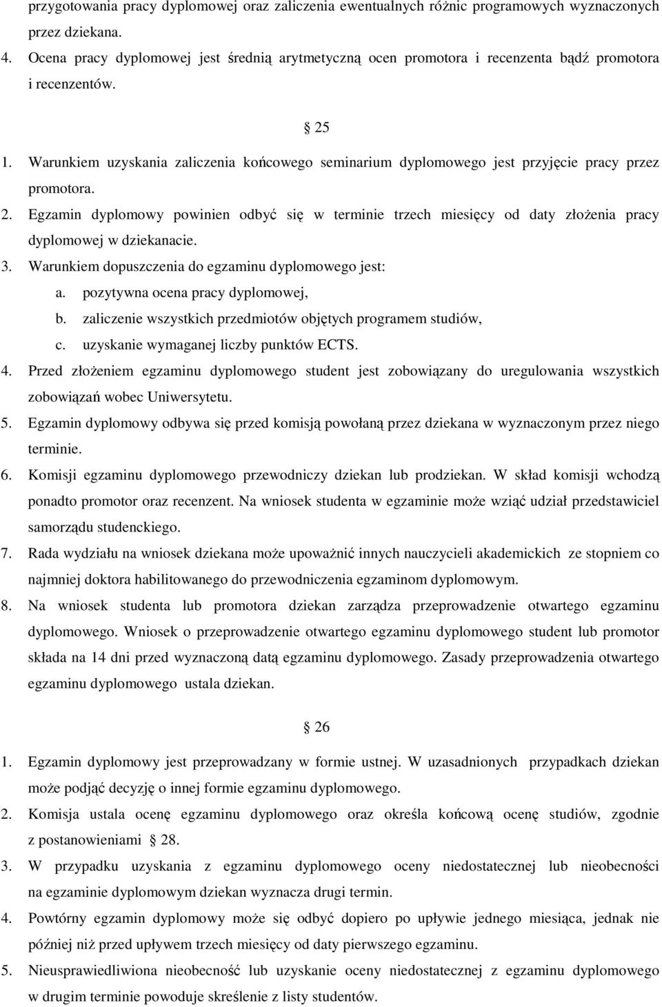 Warunkiem uzyskania zaliczenia końcowego seminarium dyplomowego jest przyjęcie pracy przez promotora. 2.