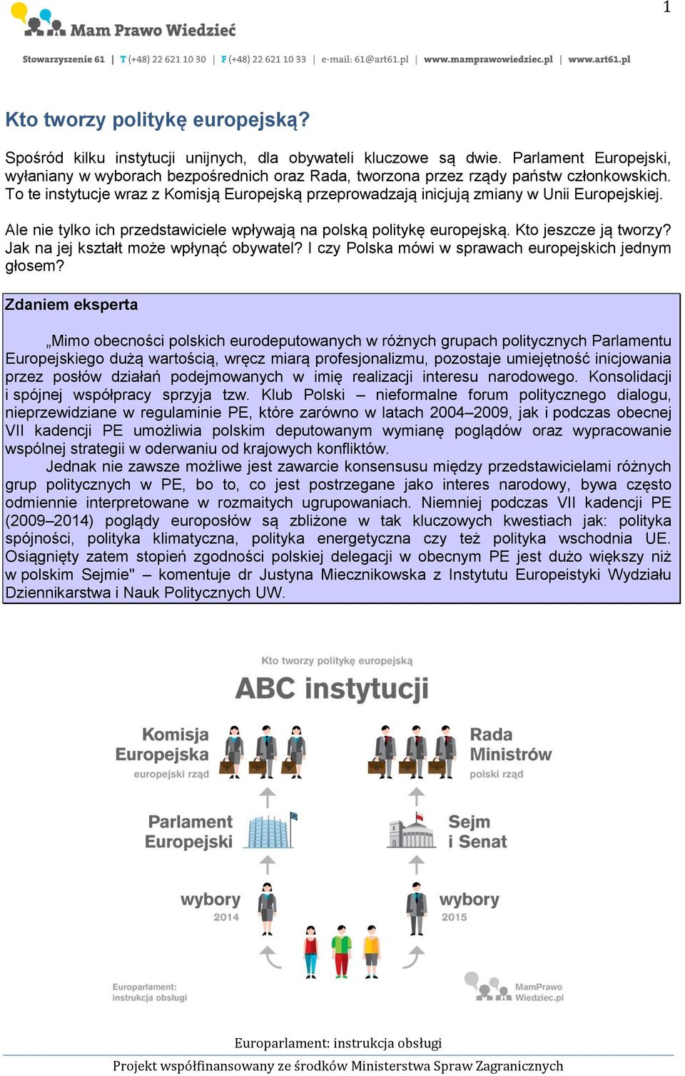 To te instytucje wraz z Komisją Europejską przeprowadzają inicjują zmiany w Unii Europejskiej. Ale nie tylko ich przedstawiciele wpływają na polską politykę europejską. Kto jeszcze ją tworzy?