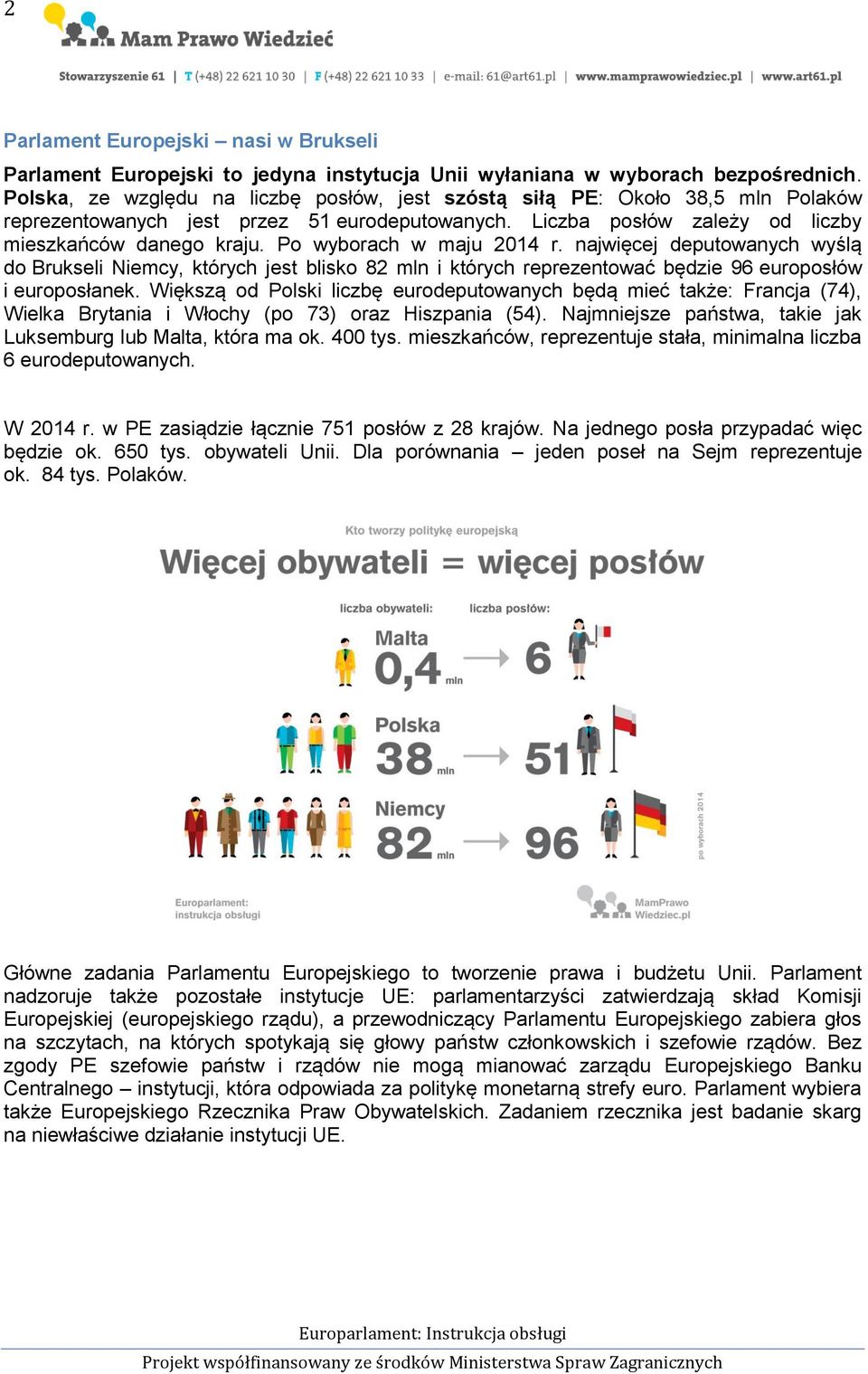 Po wyborach w maju 2014 r. najwięcej deputowanych wyślą do Brukseli Niemcy, których jest blisko 82 mln i których reprezentować będzie 96 europosłów i europosłanek.