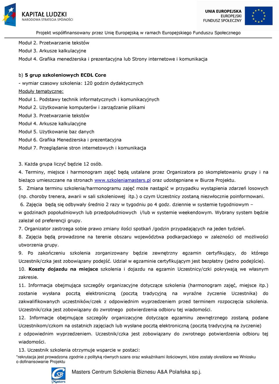 Podstawy technik informatycznych i komunikacyjnych Moduł 2. Użytkowanie komputerów i zarządzanie plikami Moduł 3. Przetwarzanie tekstów Moduł 4. Arkusze kalkulacyjne Moduł 5.