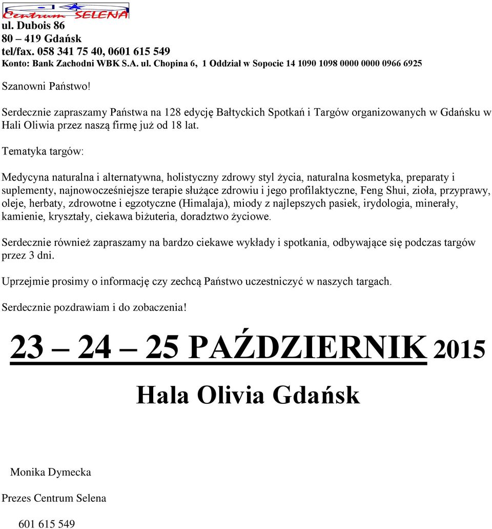 Tematyka targów: Medycyna naturalna i alternatywna, holistyczny zdrowy styl życia, naturalna kosmetyka, preparaty i suplementy, najnowocześniejsze terapie służące zdrowiu i jego profilaktyczne, Feng