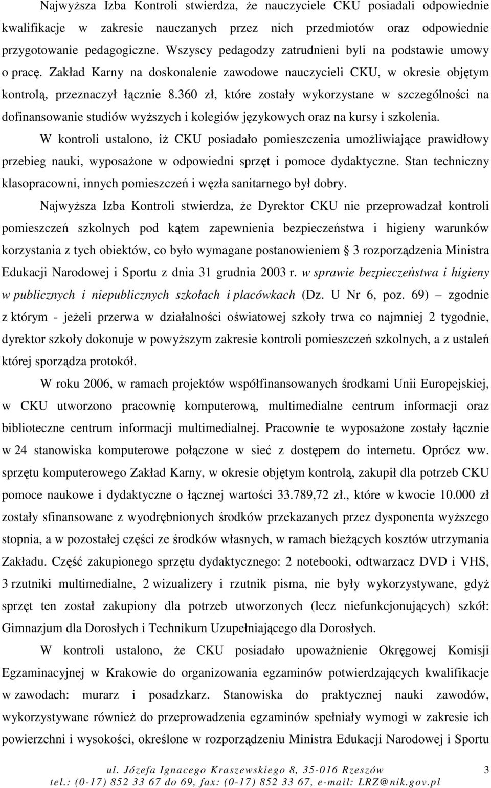 360 zł, które zostały wykorzystane w szczególności na dofinansowanie studiów wyŝszych i kolegiów językowych oraz na kursy i szkolenia.