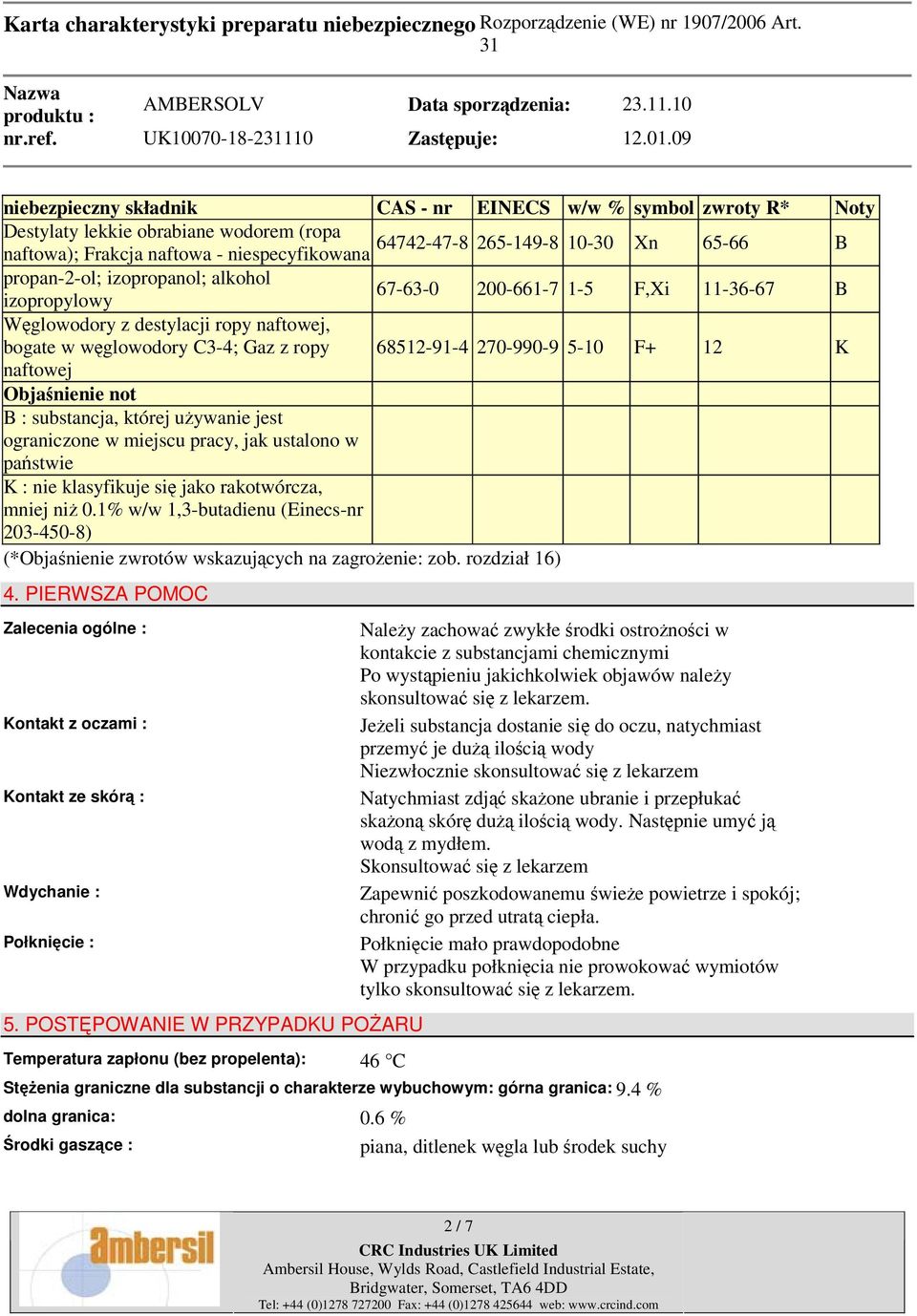 naftowej Objaśnienie not B : substancja, której używanie jest ograniczone w miejscu pracy, jak ustalono w państwie K : nie klasyfikuje się jako rakotwórcza, mniej niż 0.