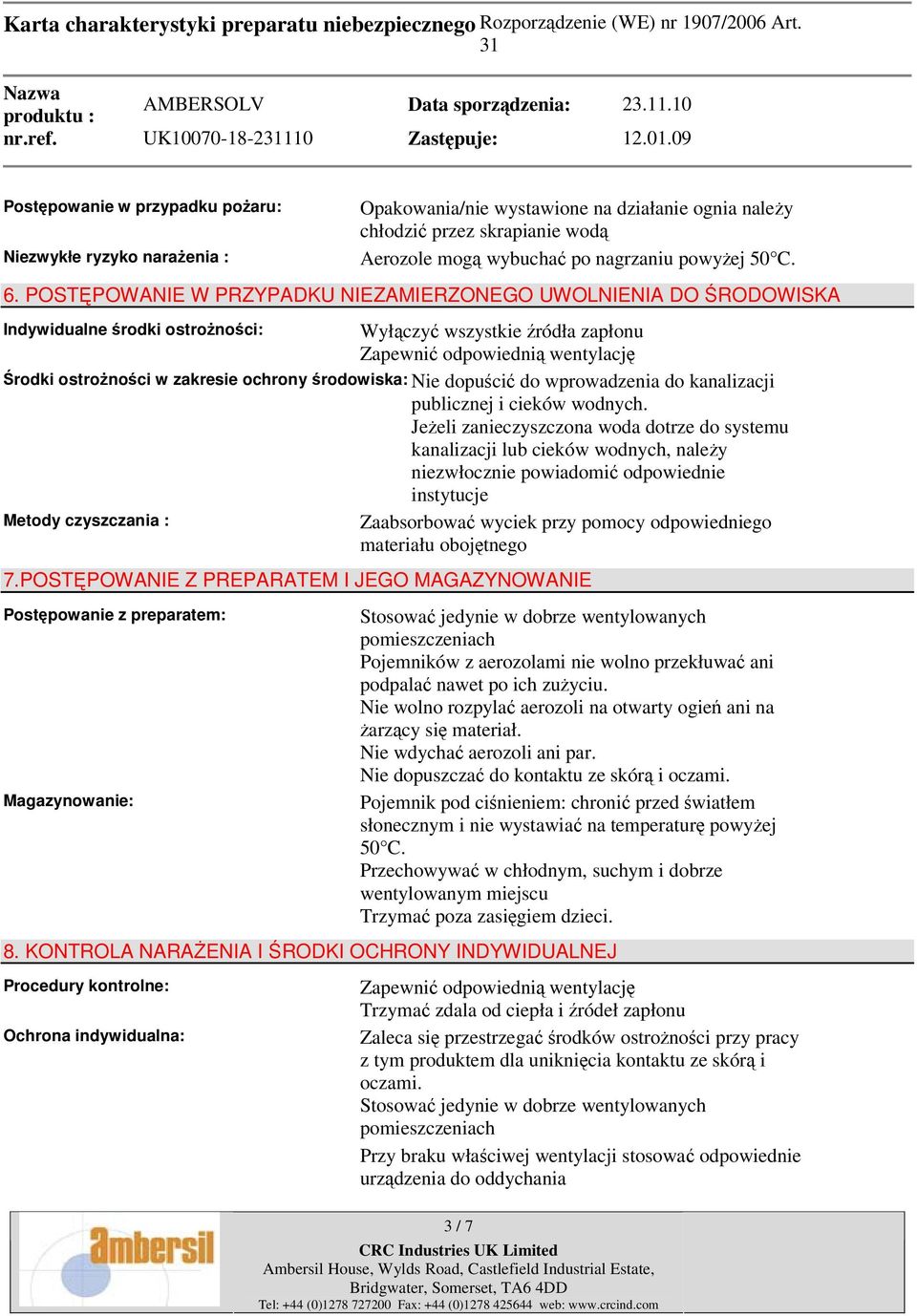 ochrony środowiska: Nie dopuścić do wprowadzenia do kanalizacji publicznej i cieków wodnych.