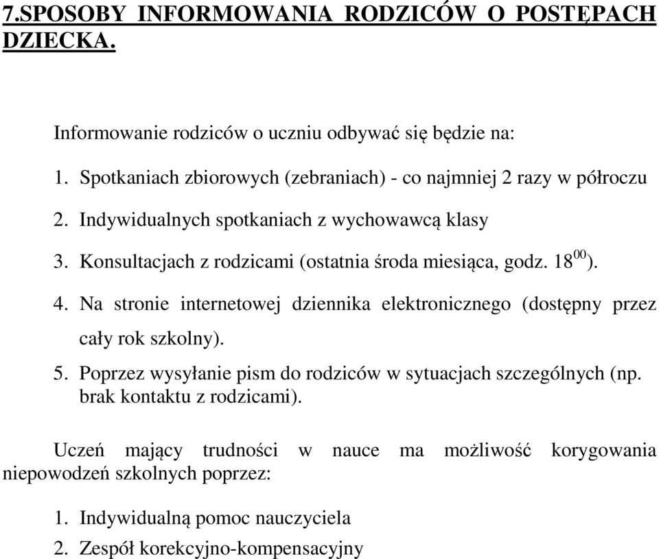 Konsultacjach z rodzicami (ostatnia środa miesiąca, godz. 18 00 ). 4. Na stronie internetowej dziennika elektronicznego (dostępny przez cały rok szkolny). 5.