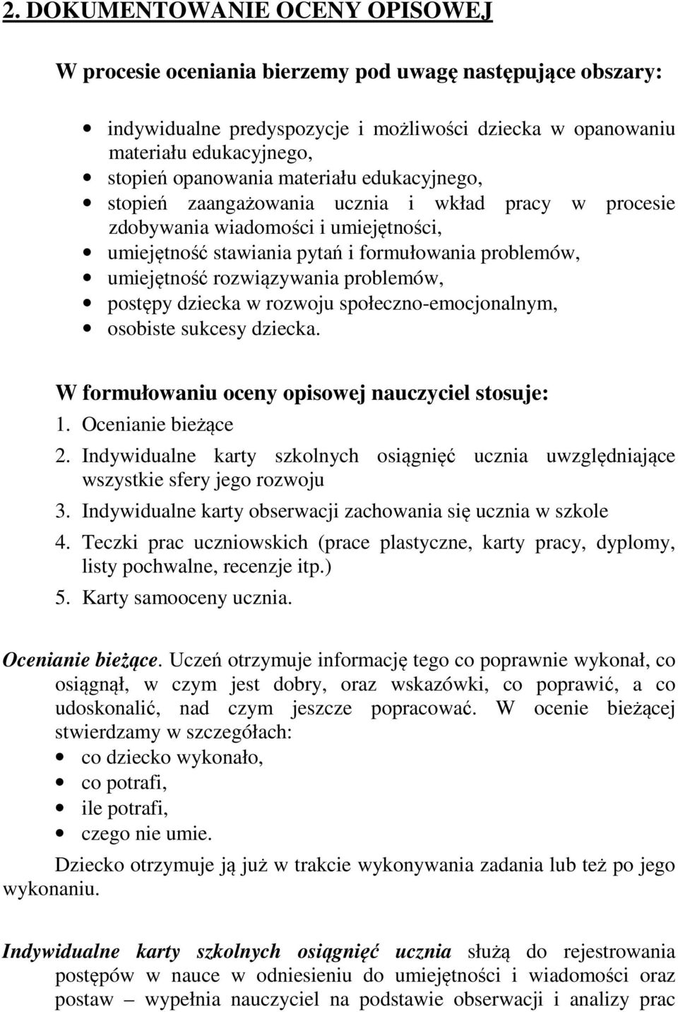 problemów, postępy dziecka w rozwoju społeczno-emocjonalnym, osobiste sukcesy dziecka. W formułowaniu oceny opisowej nauczyciel stosuje: 1. Ocenianie bieżące 2.