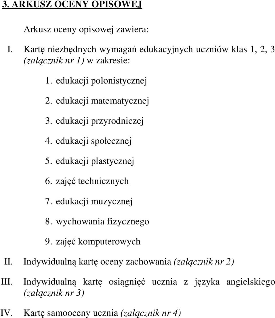 edukacji matematycznej 3. edukacji przyrodniczej 4. edukacji społecznej 5. edukacji plastycznej 6. zajęć technicznych 7.