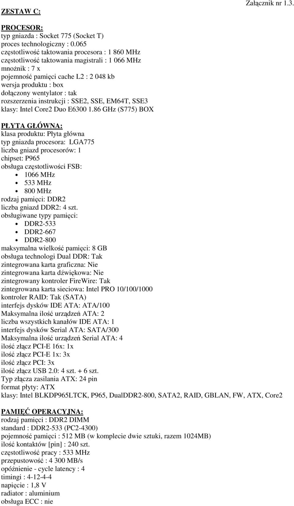 rozszerzenia instrukcji : SSE2, SSE, EM64T, SSE3 klasy: Intel Core2 Duo E6300 1.